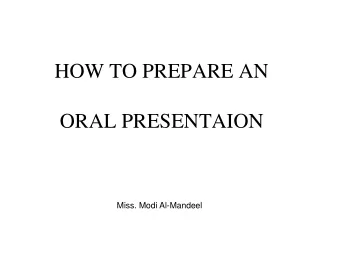 ORAL PRESENTAION  Miss. Modi Al-Mandeel  The first Steps:  1. Researching the topic  2. Organizing