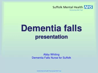 Dementia falls  presentation  Abby Whiting  Dementia Falls Nurse for Suffolk  Suffolk Mental Health