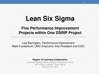 Lean Six Sigma  Five Performance Improvement  Projects within One DSRIP Project  Lisa Barrington,