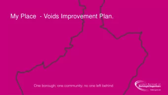 My Place  - Voids Improvement Plan. VOIDS  Key Updates  Planning &amp; Monitoring stage