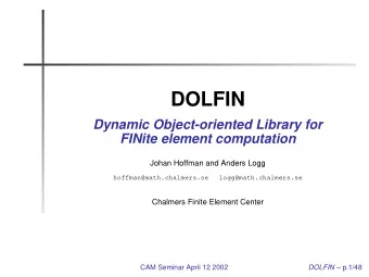 DOLFIN  Dynamic Object-oriented Library for  FINite element computation  Johan Hoffman and Anders