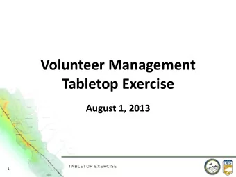 Tabletop Exercise  August 1, 2013  1  Opening, Introductions,  &amp; Overview  2  Welcome and
