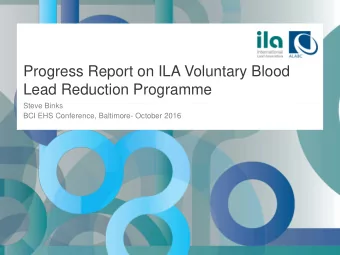 Lead Reduction Programme  Steve Binks  BCI EHS Conference, Baltimore- October 2016  ILA Voluntary