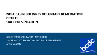 INDIA BASIN 900 INNES VOLUNTARY REMEDIATION  PROJECT:  STAFF PRESENTATION  BCDC PERMIT APPLICATION:
