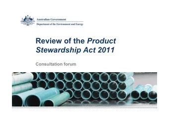 Review of the Product Stewardship Act 2011 Consultation forum  Agenda  The Department of