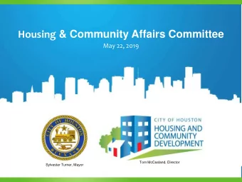 Housing &amp; Community Affairs Committee  May 22, 2019  Tom McCasland, Director  Sylvester Turner,