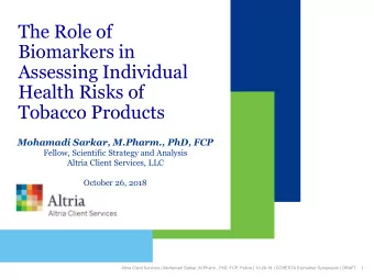 The Role of  Biomarkers in  Assessing Individual  Health Risks of  Tobacco Products Mohamadi