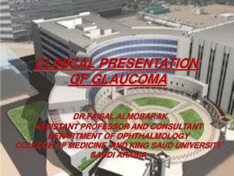 CLINICAL PRESENTATION  OF GLAUCOMA  DR.FAISAL ALMOBARAK  ASSISTANT PROFESSOR AND CONSULTANT