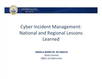 Cyber Incident Management: National and Regional Lessons  Learned ANGELA MARIE M. DE GRACIA State