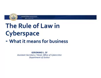 The Rule of Law in Cyberspace  What it means for business GERONIMO L. SY Assistant Secretary /