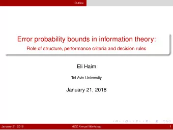 Error probability bounds in information theory:  Role of structure, performance criteria and