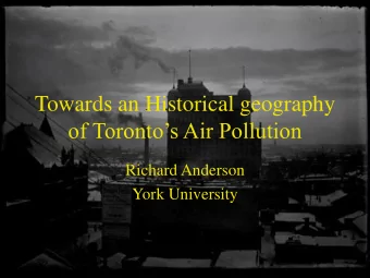 Towards an Historical geography  of Torontos Air Pollution  Richard Anderson  York University