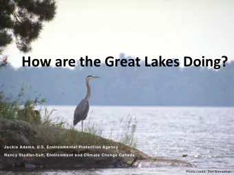 How are the Great Lakes Doing?  Jackie Adams, U.S. Environmental Protection Agency  Nancy