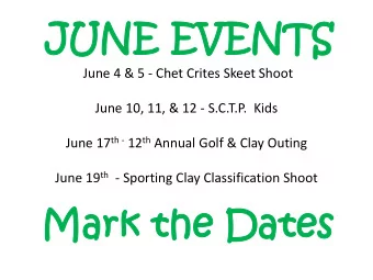 JU  JUNE  NE EV  EVEN  ENTS  TS  June 4 &amp; 5 - Chet Crites Skeet Shoot  June 10, 11, &amp; 12 -