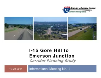 I-15 Gore Hill to  Emerson Junction  Corridor Planning Study  Informational Meeting No. 1