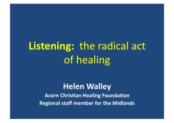 Listening:     the  radical  act    of  healing    Helen  Walley