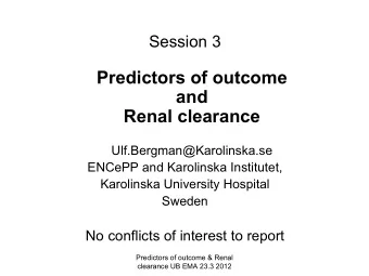 Predictors of outcome  and  Renal clearance  Ulf.Bergman@Karolinska.se  ENCePP and Karolinska