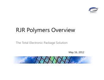 RJR Polymers Overview  The Total Electronic Package Solution  May 16, 2012  Company Vitals