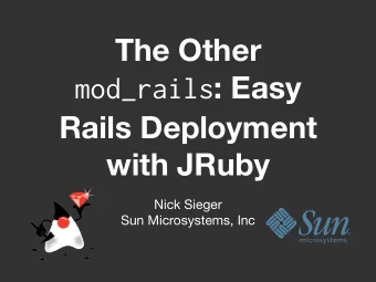 The Other mod_rails : Easy  Rails Deployment  with JRuby  Nick Sieger  Sun Microsystems, Inc