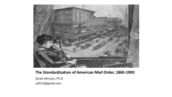 The Standardization of American Mail Order, 1860-1900  Sarah Johnson, Ph.D.  sj3551@gmail.com