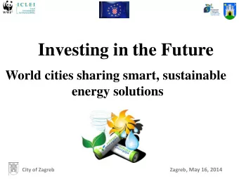 Investing in the Future  World cities sharing smart, sustainable  energy solutions City of Zagreb