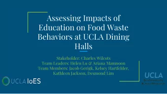 Assessing Impacts of  Education on Food Waste  Behaviors at UCLA Dining  Halls  Stakeholder: