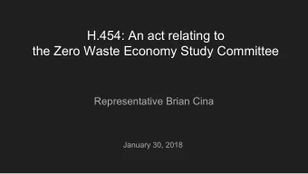 H.454: An act relating to  the Zero Waste Economy Study Committee  Representative Brian Cina