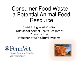 a Potential Animal Feed  Resource  David Galligan ,VMD MBA  Professor of Animal Health Economics