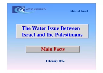 The Water Issue Between  Israel and the Palestinians  Main Facts  February 2012  The