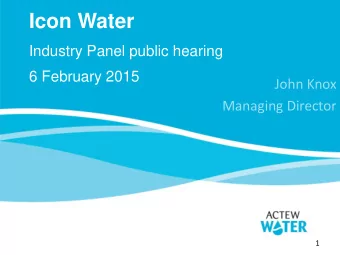 Icon Water  Industry Panel public hearing  6 February 2015  John Knox  Managing Director 1