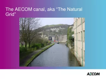 The AECOM canal, aka The Natural Grid  David Weight  Summary of need:  In 2009, the