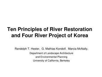 Ten Principles of River Restoration  and Four River Project of Korea  Randolph T. Hester,  G.