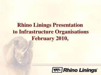 Rhino Linings Presentation  to Infrastructure Organisations  February 2010, Rhino Linings  The