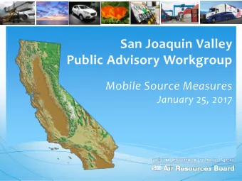 San Joaquin Valley  Public Advisory Workgroup  Mobile Source Measures  January 25, 2017  Developing