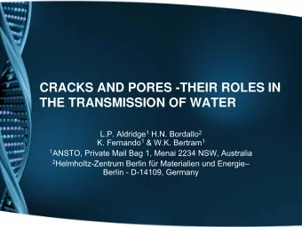 CRACKS AND PORES -THEIR ROLES IN  THE TRANSMISSION OF WATER L.P. Aldridge 1 H.N. Bordallo 2 K.