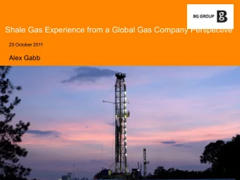 Shale Gas Experience from a Global Gas Company Perspective  25 October 2011  Alex Gabb  Agenda