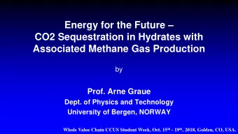 CO2 Sequestration in Hydrates with Associated Methane Gas Production  by  Prof. Arne Graue  Dept.