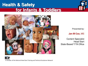 Health &amp; Safety  for Infants &amp; Toddlers  Presented by: Jan M Cox, MS  Content Specialist
