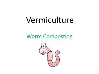 Vermiculture  Worm Composting  Vermiculture:  the process of using  worms to turn your  household
