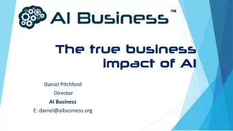 The  e tr  true  e bu  busines  iness  imp  impac  act  t of AI  Daniel Pitchford  Director  AI