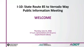 WELCOME  Thursday, June 21, 2018  5-7 p.m. (presentation at 6:15 p.m.)  Coyote Branch Library