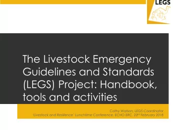 The Livestock Emergency  Guidelines and Standards  (LEGS) Project: Handbook,  tools and activities