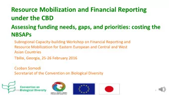 Resource Mobilization and Financial Reporting  under the CBD  Assessing funding needs, gaps, and