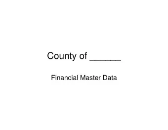 County of ______  Financial Master Data  Comments   All Master Data is related   Some