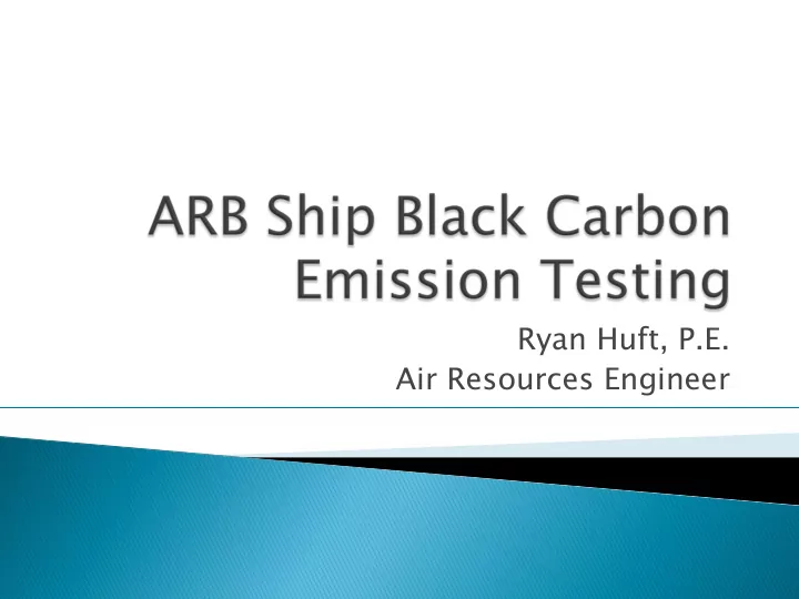 ryan huft p e air resources engineer black carbon bc