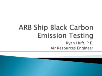 Ryan Huft, P.E.  Air Resources Engineer } Black Carbon (BC) Emission Testing on  Auxiliary