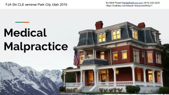 Medical  Malpractice  By Matt Powell Matt@MattLaw.com (813) 222-2222  FJA Ski CLE seminar Park City