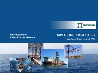 CONFERENCE   PRESENTATION  CEO &amp; Executive Director  Windhoek, Namibia - April 2014  1