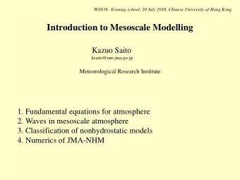 Introduction to Mesoscale Modelling  Kazuo Saito  ksaito@mri-jma.go.jp  Meteorological Research