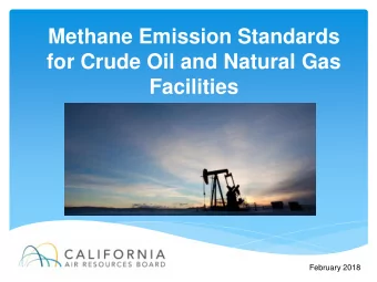 Methane Emission Standards  for Crude Oil and Natural Gas  Facilities  February 2018  Overview